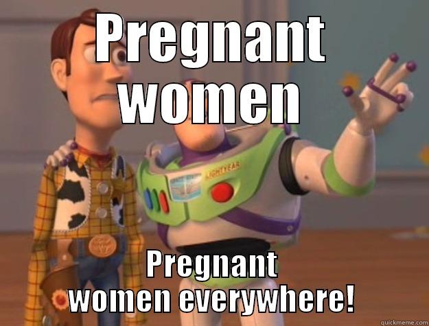 PREGNANT WOMEN PREGNANT WOMEN EVERYWHERE! Toy Story