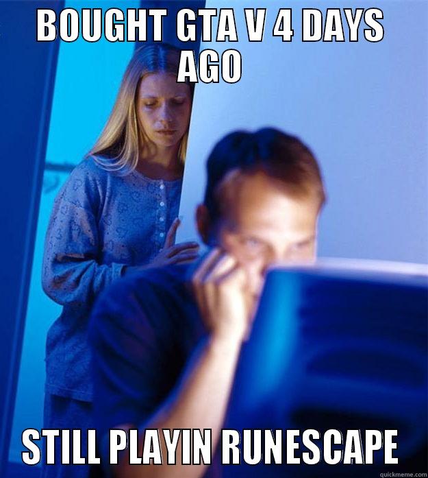 BOUGHT GTA V 4 DAYS AGO STILL PLAYIN RUNESCAPE Redditors Wife
