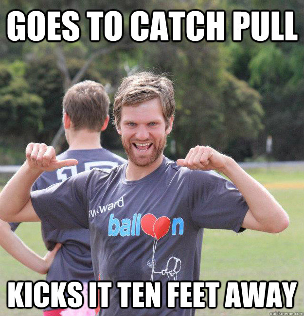 Goes to catch pull kicks it ten feet away - Goes to catch pull kicks it ten feet away  Intermediate Male Ultimate Player