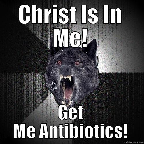 CHRIST IS IN ME! GET ME ANTIBIOTICS! Insanity Wolf