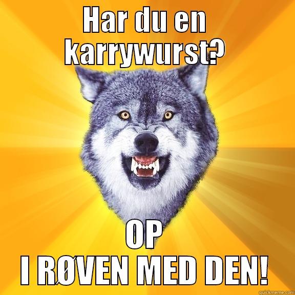 HAR DU EN KARRYWURST? OP I RØVEN MED DEN! Courage Wolf
