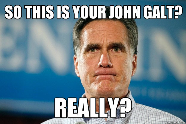 So This is your John Galt? REALLY? - So This is your John Galt? REALLY?  Mitt Romney Is Watching
