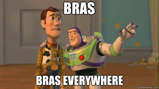 bras bras everywhere  Everywhere
