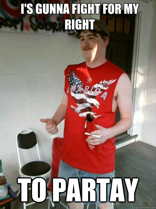 I's gunna fight for my right to partay  Redneck Randal
