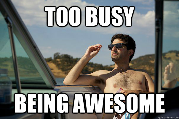 too busy being awesome  
