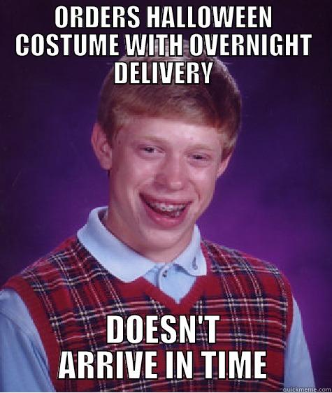 ORDERS HALLOWEEN COSTUME WITH OVERNIGHT DELIVERY DOESN'T ARRIVE IN TIME Bad Luck Brian