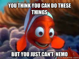 You Think you can do these things but you just can't, nemo - You Think you can do these things but you just can't, nemo  rallnew