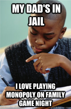 my dad's in jail I love playing monopoly on family game night - my dad's in jail I love playing monopoly on family game night  Successful Black Mans Kid