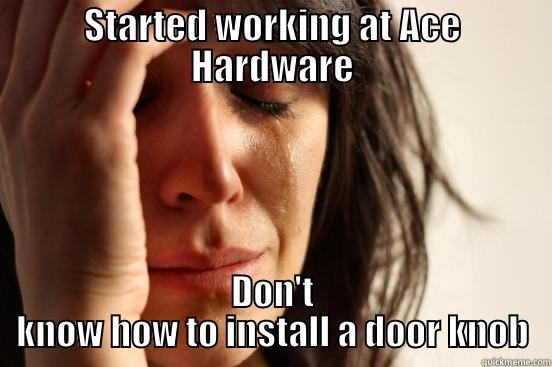 STARTED WORKING AT ACE HARDWARE DON'T KNOW HOW TO INSTALL A DOOR KNOB First World Problems