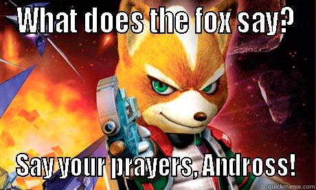 WHAT DOES THE FOX SAY? SAY YOUR PRAYERS, ANDROSS! Misc