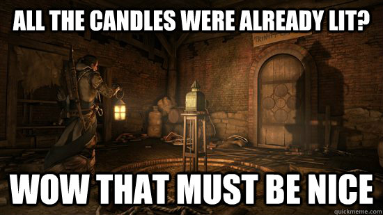 All the candles were already lit? Wow that must be nice - All the candles were already lit? Wow that must be nice  Something Ive noticed about Far Cry 3 and Tomb Raider fixed