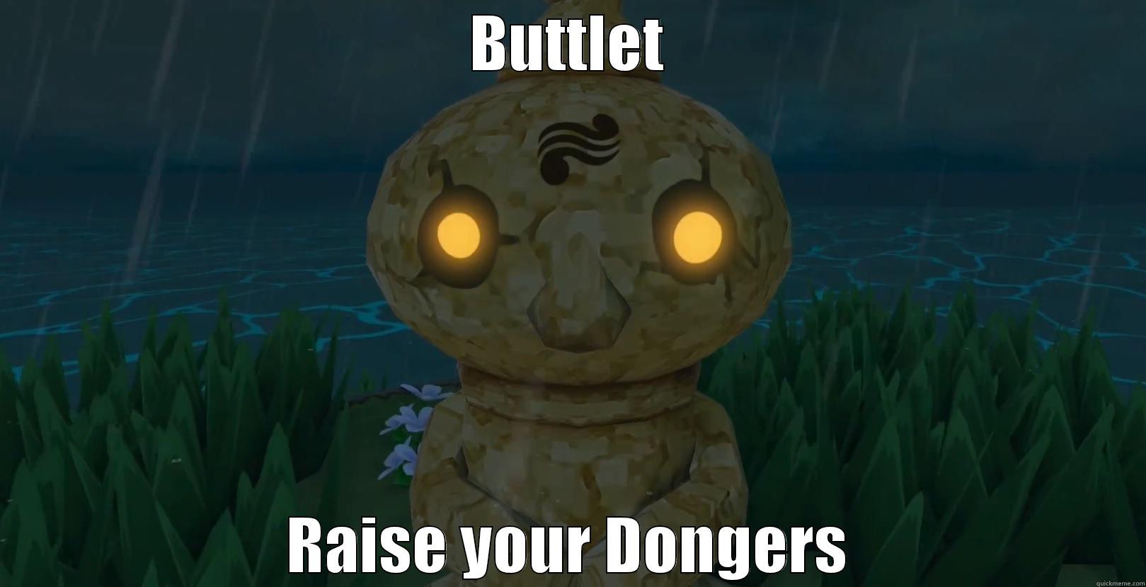 BUTTLET RAISE YOUR DONGERS Misc