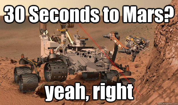 30 Seconds to Mars? yeah, right - 30 Seconds to Mars? yeah, right  Unimpressed Curiosity