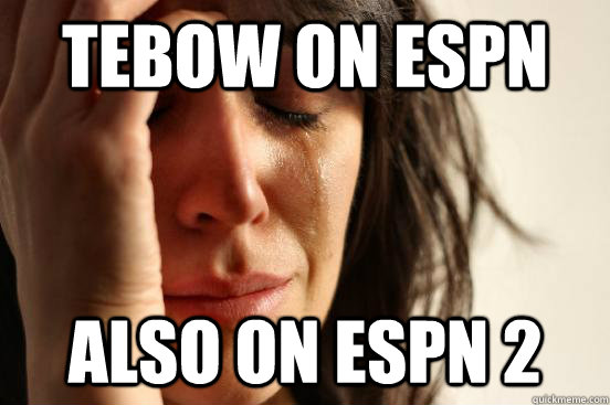 Tebow on Espn Also on Espn 2  First World Problems
