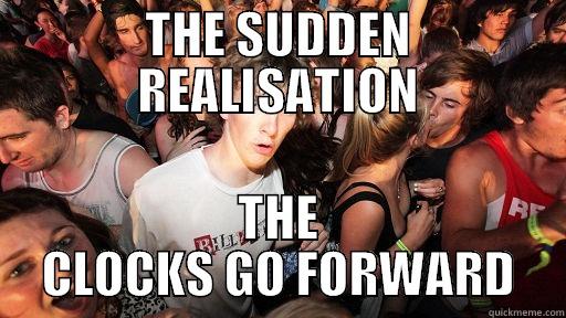 THE SUDDEN REALISATION THE CLOCKS GO FORWARD Sudden Clarity Clarence