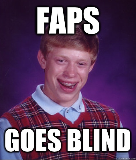 Faps Goes blind  Bad Luck Brian