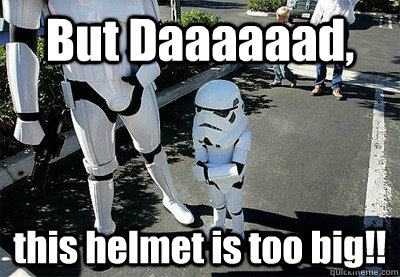 But Daaaaaad, this helmet is too big!! - But Daaaaaad, this helmet is too big!!  Uncooperative Stormtrooper