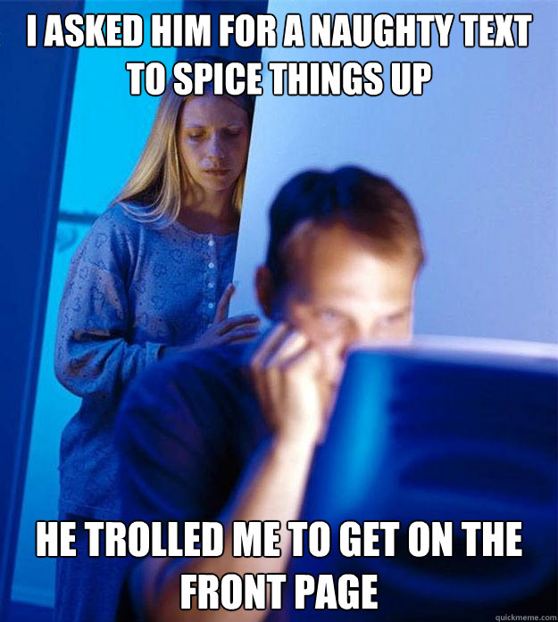 I asked him for a naughty text to spice things up He trolled me to get on the front page  Redditors Wife