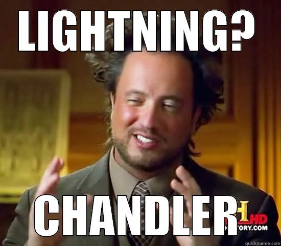 LIGHTNING? CHANDLER Ancient Aliens