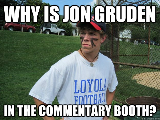 Why is jon gruden  in the commentary booth?  