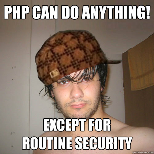 PHP CAN DO ANYTHING! EXCEPT FOR
ROUTINE SECURITY - PHP CAN DO ANYTHING! EXCEPT FOR
ROUTINE SECURITY  Scumbag Tux