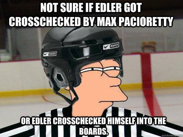 Not sure if Edler got crosschecked by Max Pacioretty Or Edler crosschecked himself into the boards.  Fry Ref