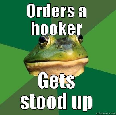 ORDERS A HOOKER GETS STOOD UP Foul Bachelor Frog