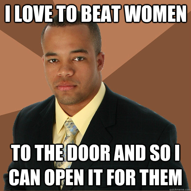 I love to beat women to the door and so I can open it for them  Successful Black Man