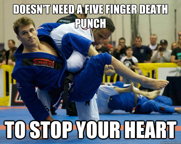 Doesn't need a five finger death punch To stop your heart  Ridiculously Photogenic Jiu Jitsu Guy