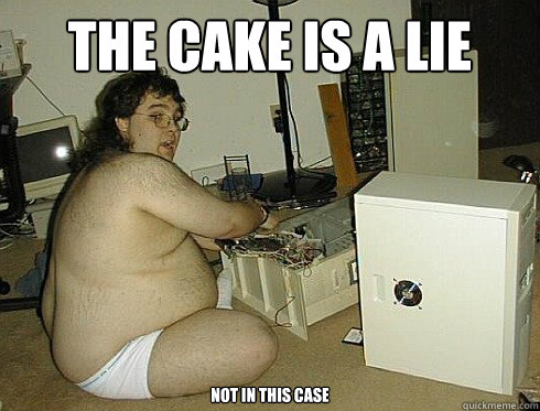 The Cake is a lie not in this case  