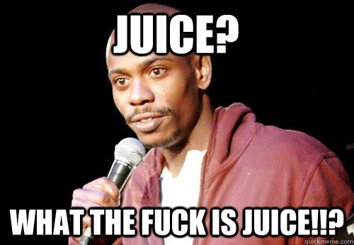 Juice? What the fuck is juice!!? - Juice? What the fuck is juice!!?  Misc
