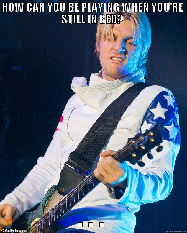 HOW CAN YOU BE PLAYING WHEN YOU'RE STILL IN BED? . . . Misc