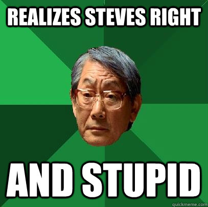 realizes steves right and stupid  High Expectations Asian Father