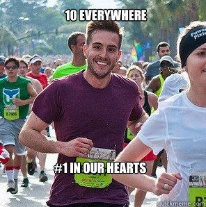 10 everywhere #1 in our hearts - 10 everywhere #1 in our hearts  Overly Photogenic Guy