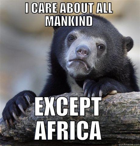 I CARE ABOUT ALL MANKIND EXCEPT AFRICA Confession Bear