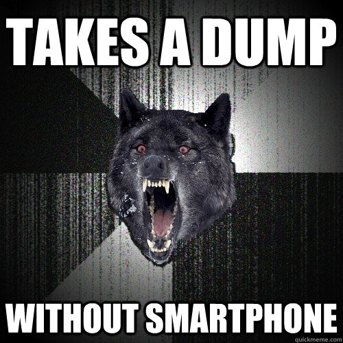 takes a dump without smartphone  Insanity Wolf