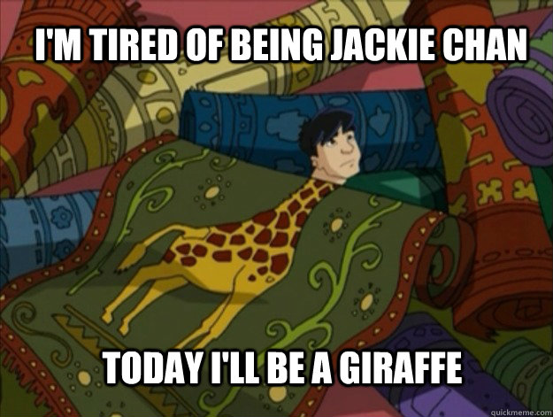 I'm tired of being Jackie Chan Today I'll be a Giraffe  - I'm tired of being Jackie Chan Today I'll be a Giraffe   Jackie Chan Adventures