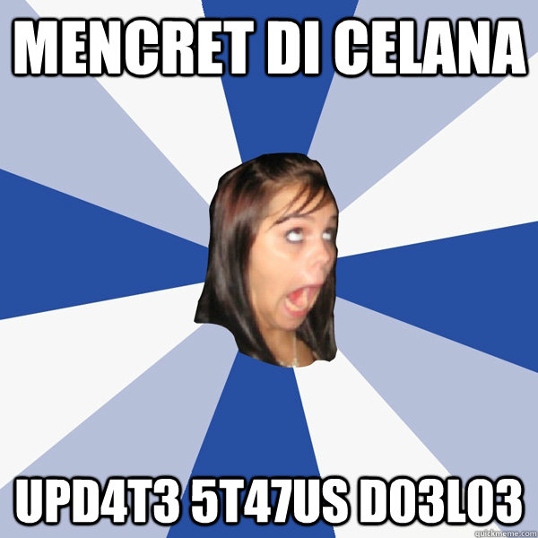 mencret di celana upd4t3 5t47us d03l03  Annoying Facebook Girl
