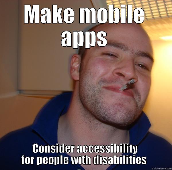MAKE MOBILE APPS CONSIDER ACCESSIBILITY FOR PEOPLE WITH DISABILITIES  Good Guy Greg 