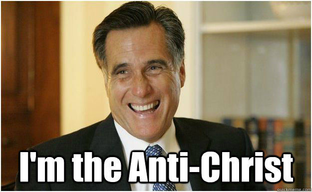  I'm the Anti-Christ  Mitt Romney