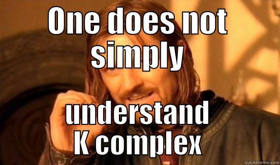 ONE DOES NOT SIMPLY UNDERSTAND K COMPLEX Boromir