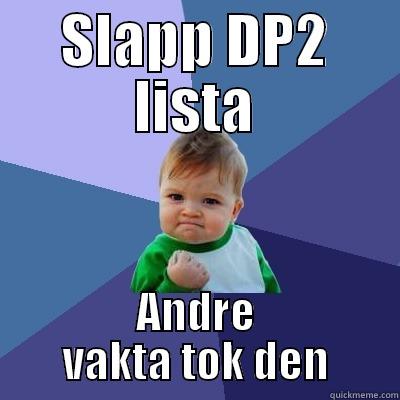 SLAPP DP2 LISTA ANDRE VAKTA TOK DEN Success Kid