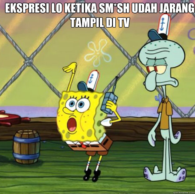 ekspresi lo ketika sm*sh udah jarang tampil di tv - ekspresi lo ketika sm*sh udah jarang tampil di tv  Fabulous Spongebob