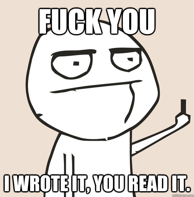 FUCK YOU I wrote it, you read it. - FUCK YOU I wrote it, you read it.  Middle Finger FU