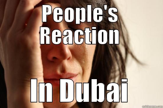PEOPLE'S REACTION IN DUBAI First World Problems