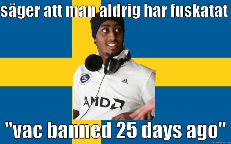 SÄGER ATT MAN ALDRIG HAR FUSKATAT    