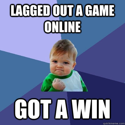 Lagged out a game online Got a win  Success Kid
