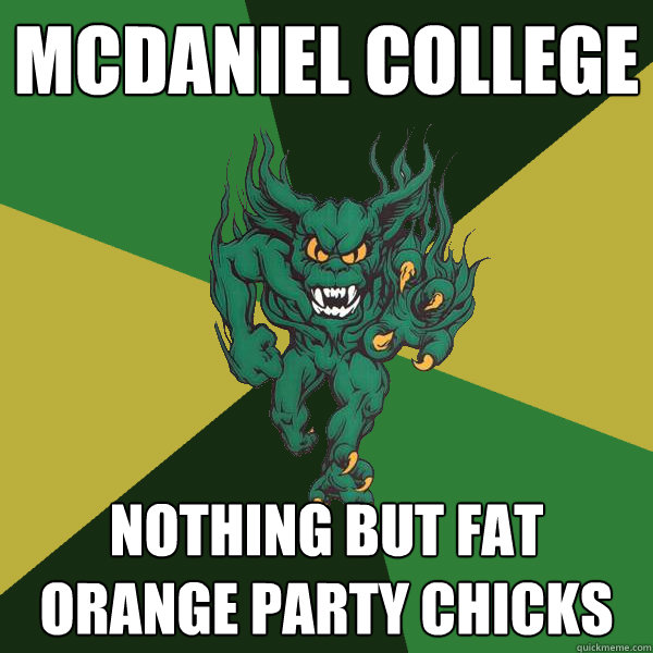 McDaniel College Nothing but fat orange party chicks  Green Terror