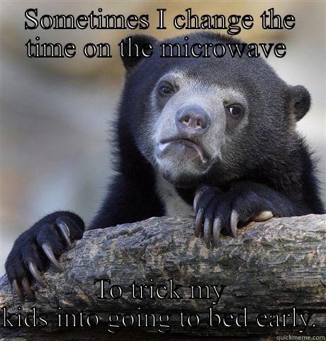 SOMETIMES I CHANGE THE TIME ON THE MICROWAVE  TO TRICK MY KIDS INTO GOING TO BED EARLY. Confession Bear