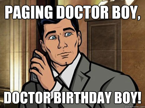 Paging Doctor Boy,  Doctor Birthday Boy!  Archer